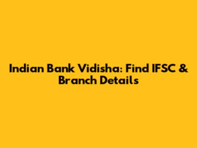 Indian Bank Vidisha: Find IFSC & Branch Details