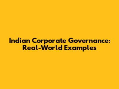 Indian Corporate Governance: Real-World Examples