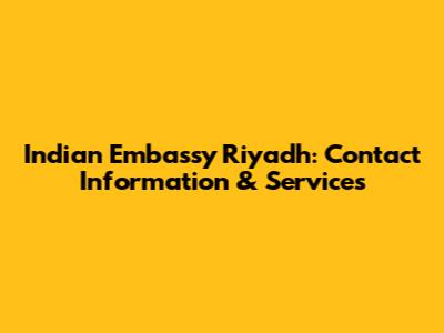 Indian Embassy Riyadh: Contact Information & Services