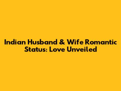 Indian Husband & Wife Romantic Status: Love Unveiled