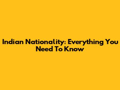 Indian Nationality: Everything You Need To Know