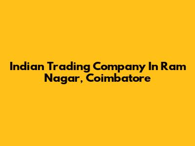 Indian Trading Company In Ram Nagar, Coimbatore