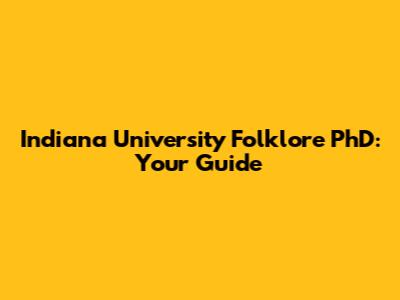 Indiana University Folklore PhD: Your Guide