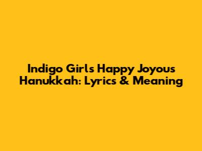 Indigo Girls' "Happy Joyous Hanukkah": Lyrics & Meaning