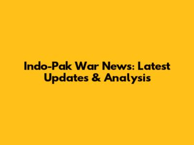 Indo-Pak War News: Latest Updates & Analysis