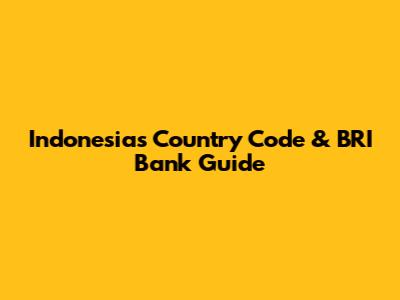 Indonesia's Country Code & BRI Bank Guide