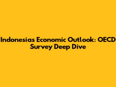 Indonesia's Economic Outlook: OECD Survey Deep Dive