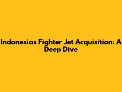 Indonesia's Fighter Jet Acquisition: A Deep Dive