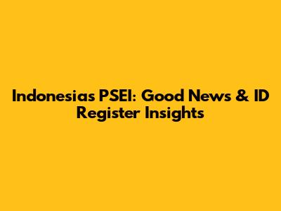 Indonesia's PSEI: Good News & ID Register Insights