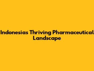 Indonesia's Thriving Pharmaceutical Landscape