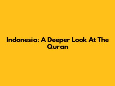 Indonesia: A Deeper Look At The Quran