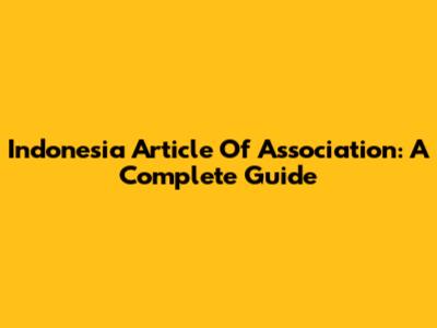 Indonesia Article Of Association: A Complete Guide