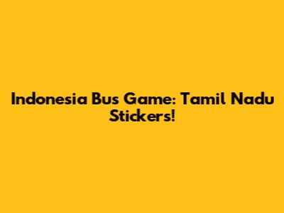 Indonesia Bus Game: Tamil Nadu Stickers!