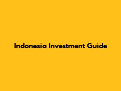 Indonesia Investment Guide