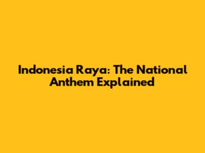 Indonesia Raya: The National Anthem Explained