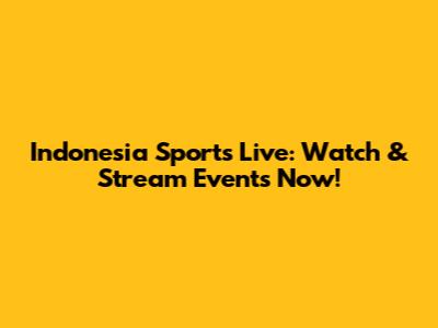 Indonesia Sports Live: Watch & Stream Events Now!