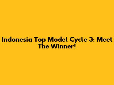 Indonesia Top Model Cycle 3: Meet The Winner!