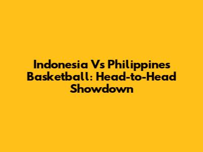 Indonesia Vs Philippines Basketball: Head-to-Head Showdown
