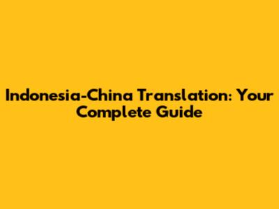 Indonesia-China Translation: Your Complete Guide
