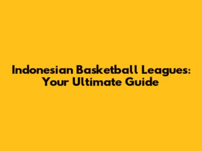 Indonesian Basketball Leagues: Your Ultimate Guide