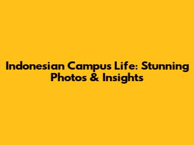Indonesian Campus Life: Stunning Photos & Insights