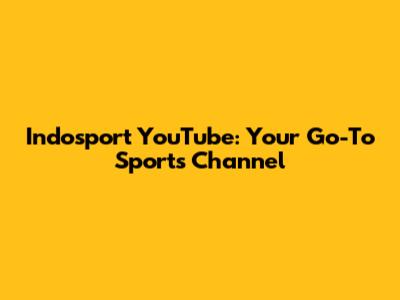 Indosport YouTube: Your Go-To Sports Channel