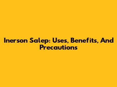 Inerson Salep: Uses, Benefits, And Precautions