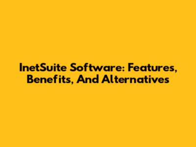 InetSuite Software: Features, Benefits, And Alternatives