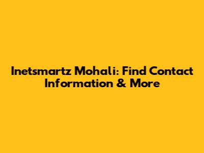 Inetsmartz Mohali: Find Contact Information & More
