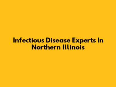 Infectious Disease Experts In Northern Illinois