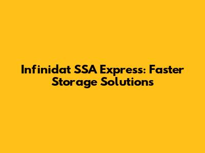Infinidat SSA Express: Faster Storage Solutions