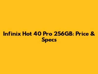 Infinix Hot 40 Pro 256GB: Price & Specs