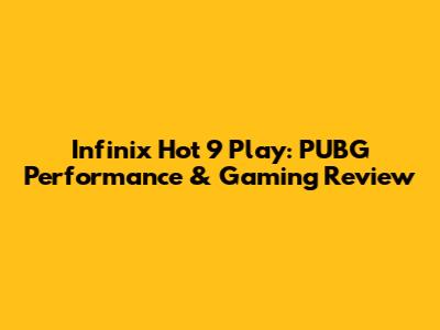 Infinix Hot 9 Play: PUBG Performance & Gaming Review