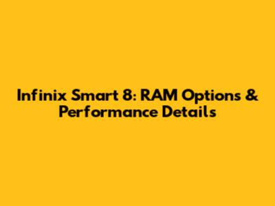 Infinix Smart 8: RAM Options & Performance Details