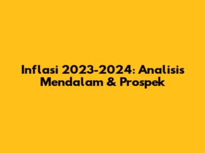 Inflasi 2023-2024: Analisis Mendalam & Prospek
