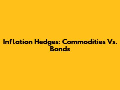 Inflation Hedges: Commodities Vs. Bonds