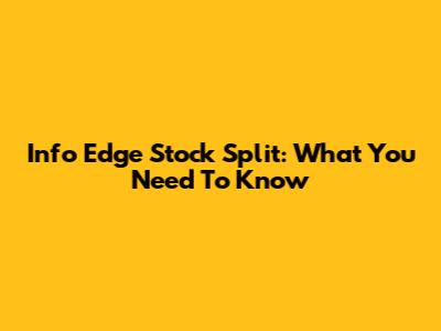 Info Edge Stock Split: What You Need To Know