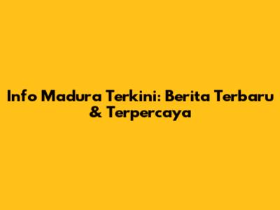 Info Madura Terkini: Berita Terbaru & Terpercaya
