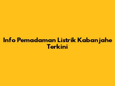 Info Pemadaman Listrik Kabanjahe Terkini