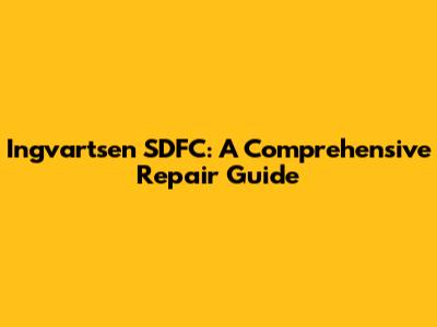 Ingvartsen SDFC: A Comprehensive Repair Guide