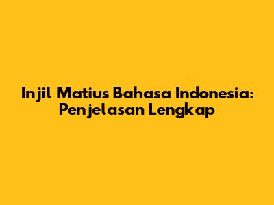 Injil Matius Bahasa Indonesia: Penjelasan Lengkap
