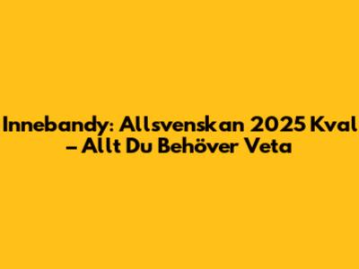 Innebandy: Allsvenskan 2025 Kval – Allt Du Behöver Veta