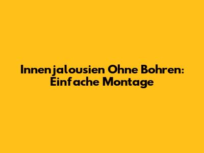 Innenjalousien Ohne Bohren: Einfache Montage