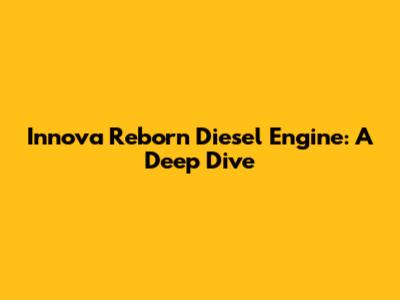 Innova Reborn Diesel Engine: A Deep Dive