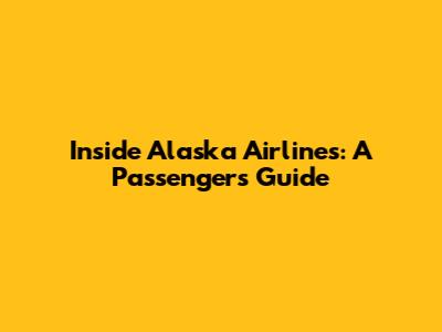 Inside Alaska Airlines: A Passenger's Guide
