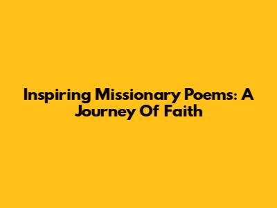 Inspiring Missionary Poems: A Journey Of Faith