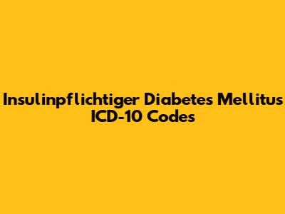 Insulinpflichtiger Diabetes Mellitus ICD-10 Codes