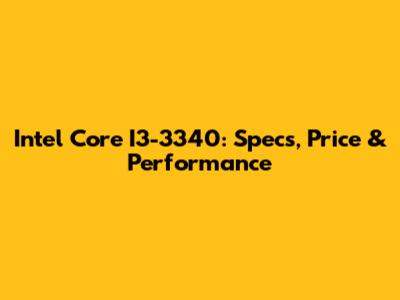 Intel Core I3-3340: Specs, Price & Performance