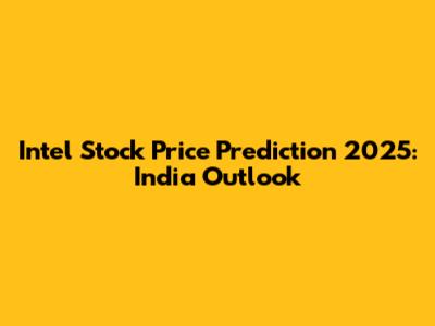 Intel Stock Price Prediction 2025: India Outlook