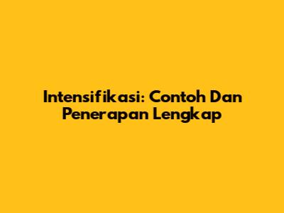 Intensifikasi: Contoh Dan Penerapan Lengkap